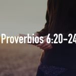 Palabras de sabiduría 54 | Proverbios 6:20-24