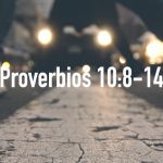 Palabras de sabiduría 75 | Proverbios 10:8-14