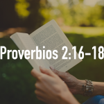Palabras de Sabiduría 22 |Proverbios 2:16-18