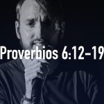 Palabras de sabiduría 53| Proverbios 6:12-19