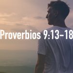 Palabras de sabiduría 72 | Proverbios 9:13-18