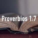 Palabras de Sabiduría 12 | Proverbios 1:7