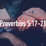 Palabras de sabiduría 49| Proverbios 5:17-21