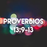 Palabras de Sabiduría – Proverbios 13:9-13