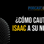 Podcast – ¿Cómo cautivó Isaac a su novia?
