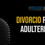Podcast – El divorcio por adulterio