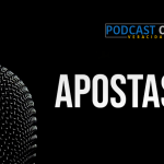 Podcast – La apostasía