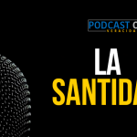 Podcast – La santidad