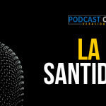 Podcast – La santidad